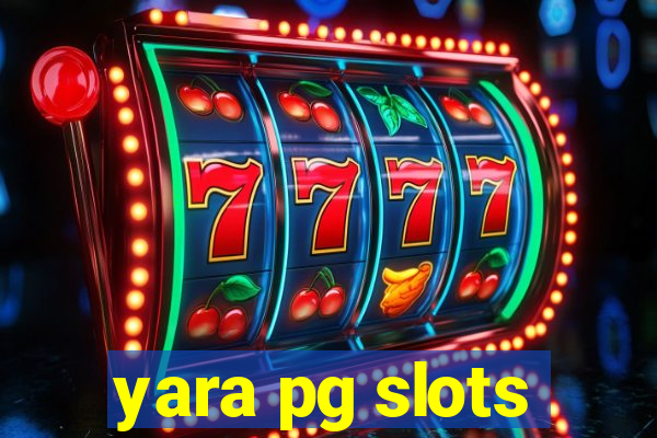 yara pg slots